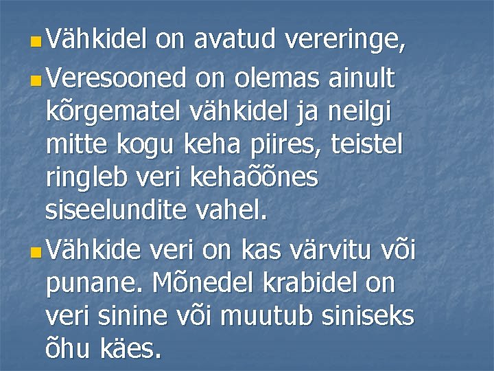 n Vähkidel on avatud vereringe, n Veresooned on olemas ainult kõrgematel vähkidel ja neilgi