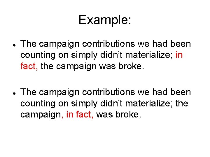 Example: ● ● The campaign contributions we had been counting on simply didn’t materialize;