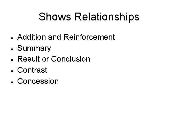 Shows Relationships ● ● ● Addition and Reinforcement Summary Result or Conclusion Contrast Concession
