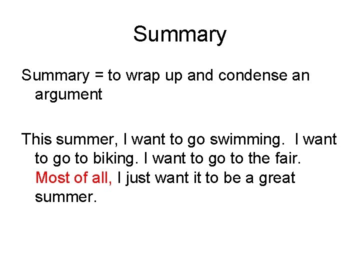 Summary = to wrap up and condense an argument This summer, I want to