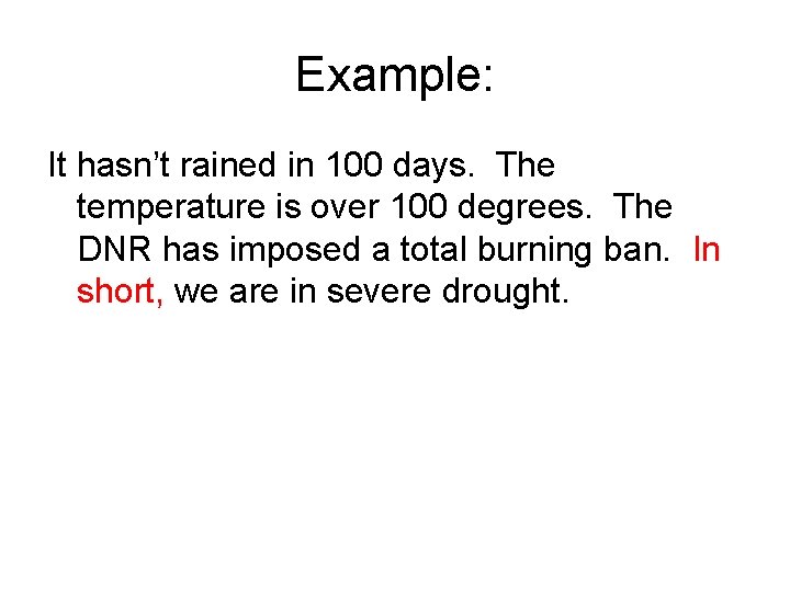 Example: It hasn’t rained in 100 days. The temperature is over 100 degrees. The