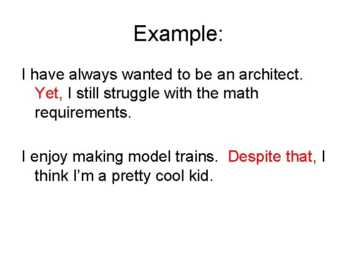 Example: I have always wanted to be an architect. Yet, I still struggle with