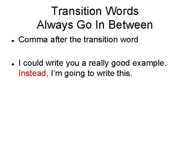 Transition Words Always Go In Between ● ● Comma after the transition word I