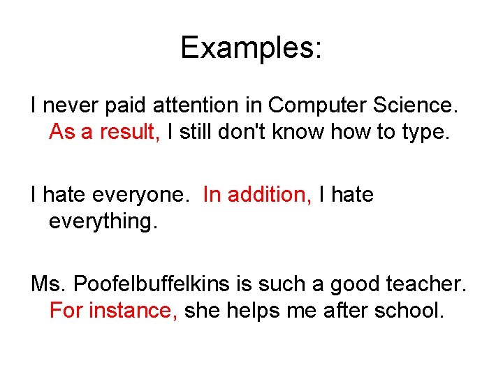 Examples: I never paid attention in Computer Science. As a result, I still don't