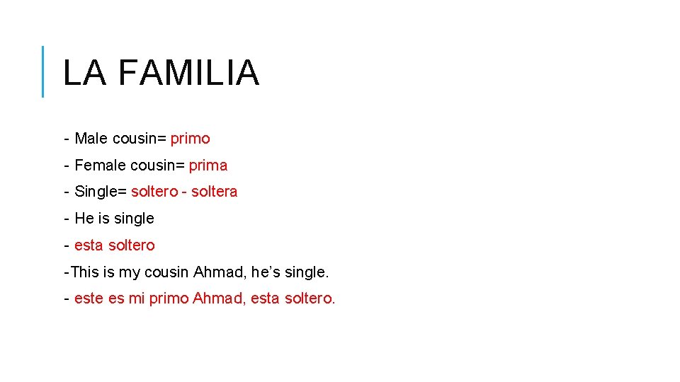 LA FAMILIA - Male cousin= primo - Female cousin= prima - Single= soltero -