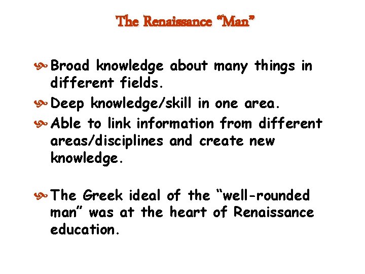 The Renaissance “Man” Broad knowledge about many things in different fields. Deep knowledge/skill in