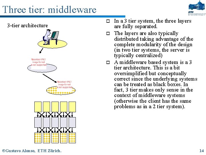 Three tier: middleware 3 -tier architecture o o o ©Gustavo Alonso, ETH Zürich. In