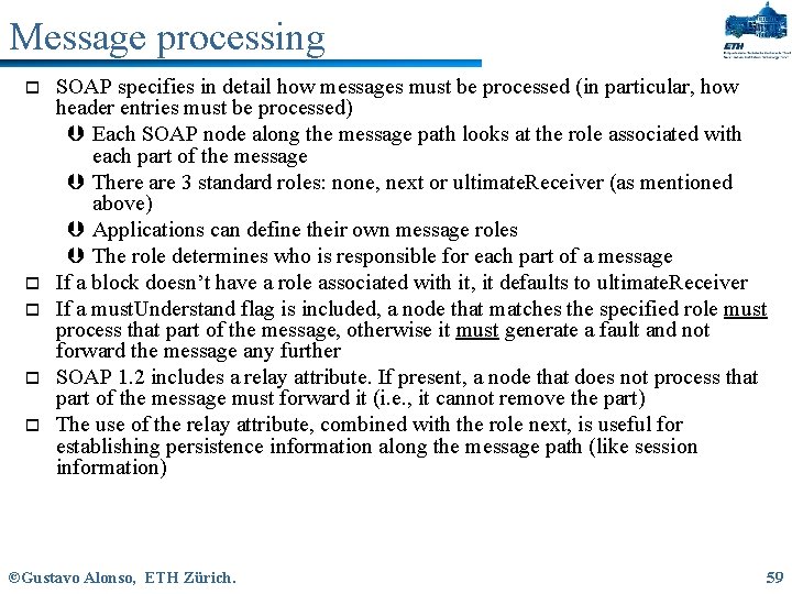 Message processing o o o SOAP specifies in detail how messages must be processed