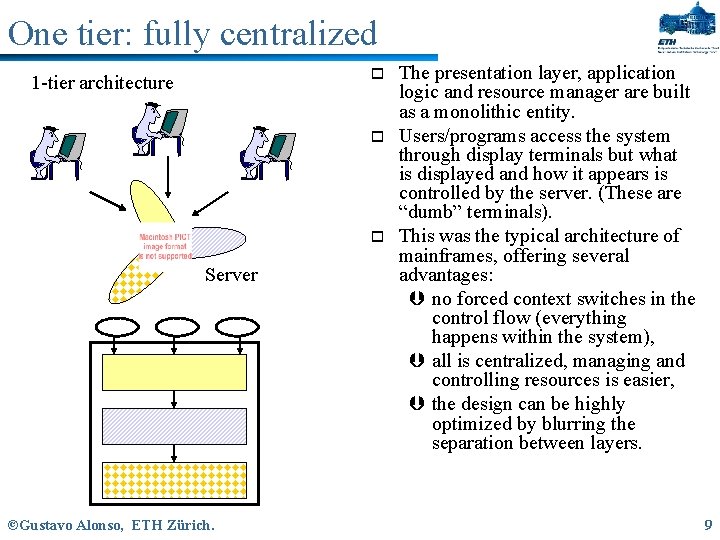 One tier: fully centralized o 1 -tier architecture o o Server ©Gustavo Alonso, ETH