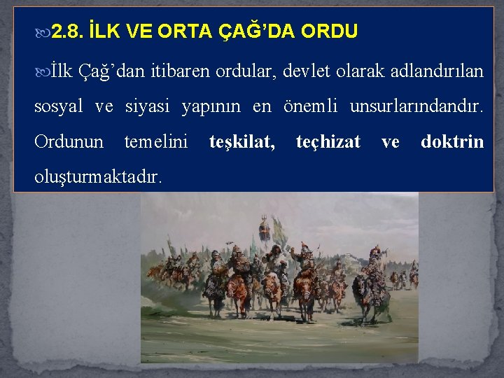  2. 8. İLK VE ORTA ÇAĞ’DA ORDU İlk Çağ’dan itibaren ordular, devlet olarak