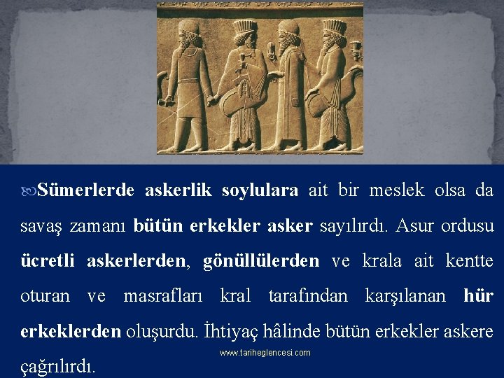  Sümerlerde askerlik soylulara ait bir meslek olsa da savaş zamanı bütün erkekler asker