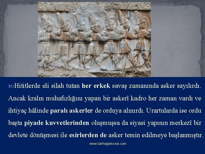  Hititlerde eli silah tutan her erkek savaş zamanında asker sayılırdı. Ancak kralın muhafızlığını