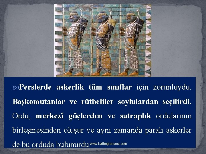  Perslerde askerlik tüm sınıflar için zorunluydu. Başkomutanlar ve rütbeliler soylulardan seçilirdi. Ordu, merkezî