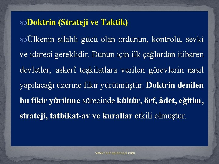  Doktrin (Strateji ve Taktik) Ülkenin silahlı gücü olan ordunun, kontrolü, sevki ve idaresi