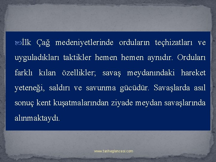  İlk Çağ medeniyetlerinde orduların teçhizatları ve uyguladıkları taktikler hemen aynıdır. Orduları farklı kılan