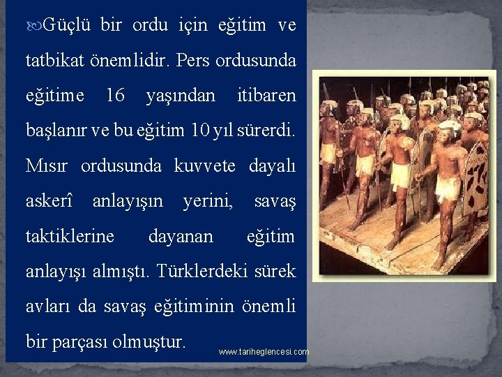 Güçlü bir ordu için eğitim ve tatbikat önemlidir. Pers ordusunda eğitime 16 yaşından