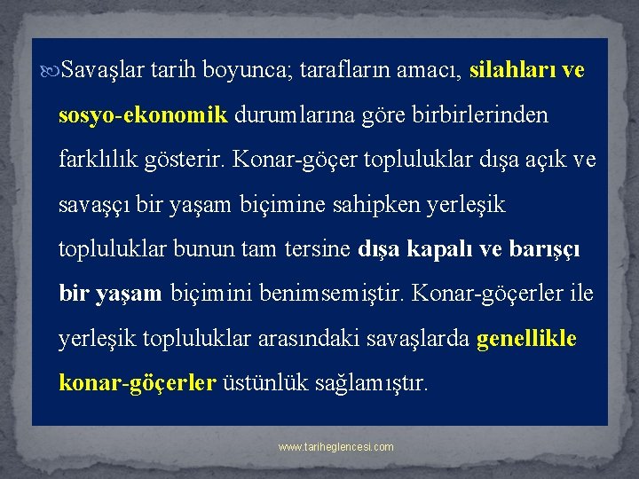  Savaşlar tarih boyunca; tarafların amacı, silahları ve sosyo-ekonomik durumlarına göre birbirlerinden farklılık gösterir.