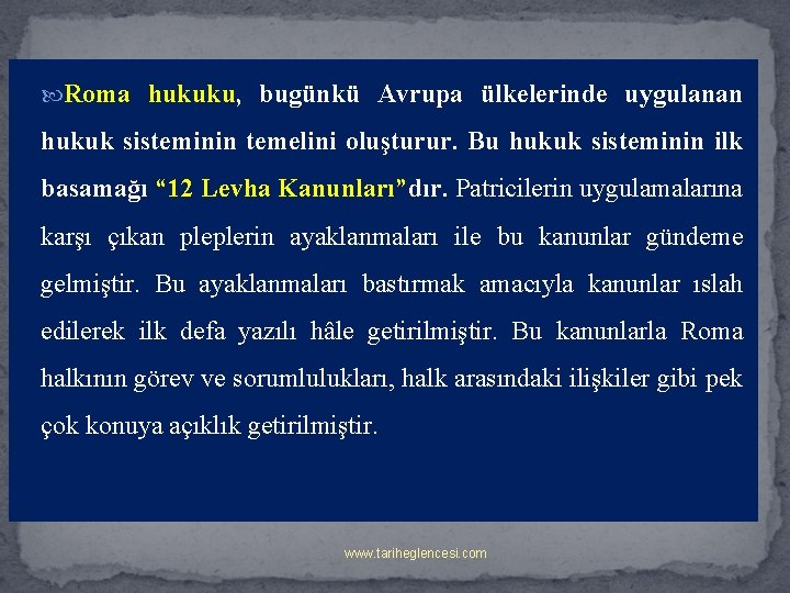  Roma hukuku, bugünkü Avrupa ülkelerinde uygulanan hukuk sisteminin temelini oluşturur. Bu hukuk sisteminin