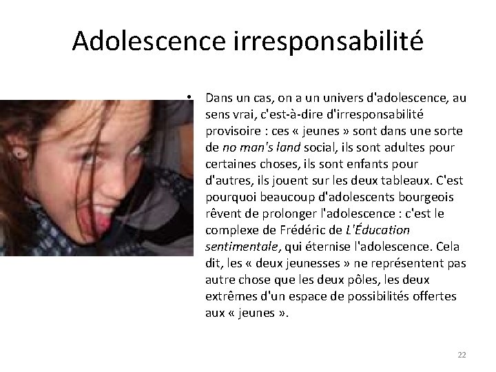 Adolescence irresponsabilité • Dans un cas, on a un univers d'adolescence, au sens vrai,