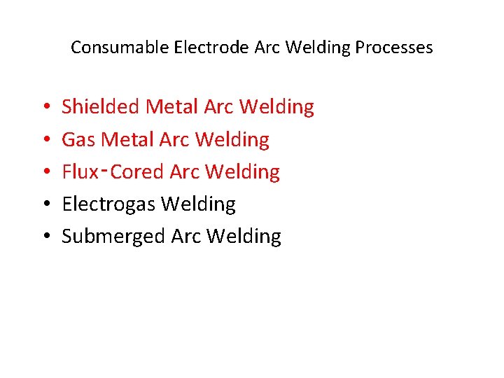 Consumable Electrode Arc Welding Processes • • • Shielded Metal Arc Welding Gas Metal