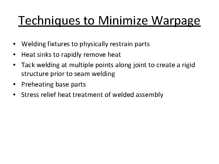 Techniques to Minimize Warpage • Welding fixtures to physically restrain parts • Heat sinks