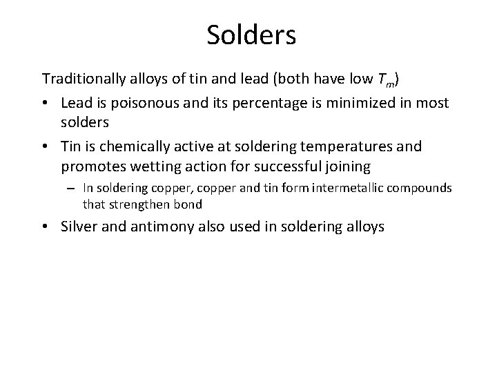 Solders Traditionally alloys of tin and lead (both have low Tm) • Lead is