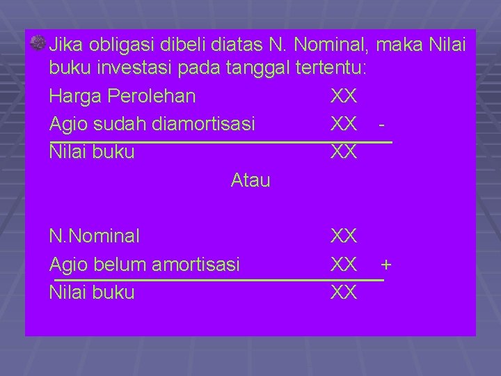 Jika obligasi dibeli diatas N. Nominal, maka Nilai buku investasi pada tanggal tertentu: Harga