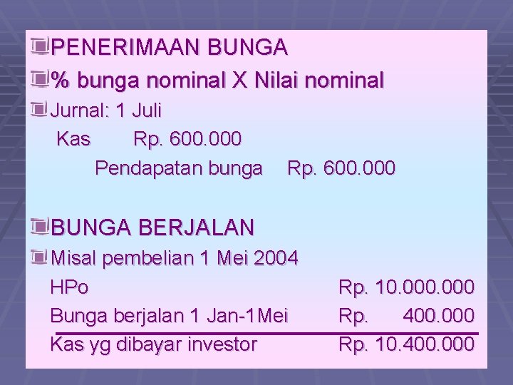 PENERIMAAN BUNGA % bunga nominal X Nilai nominal Jurnal: 1 Juli Kas Rp. 600.