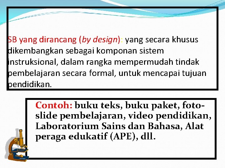 SB yang dirancang (by design): yang secara khusus dikembangkan sebagai komponan sistem instruksional, dalam