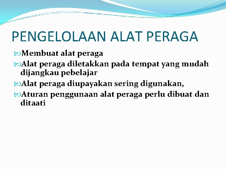 PENGELOLAAN ALAT PERAGA Membuat alat peraga Alat peraga diletakkan pada tempat yang mudah dijangkau