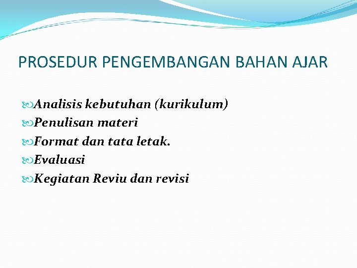 PROSEDUR PENGEMBANGAN BAHAN AJAR Analisis kebutuhan (kurikulum) Penulisan materi Format dan tata letak. Evaluasi