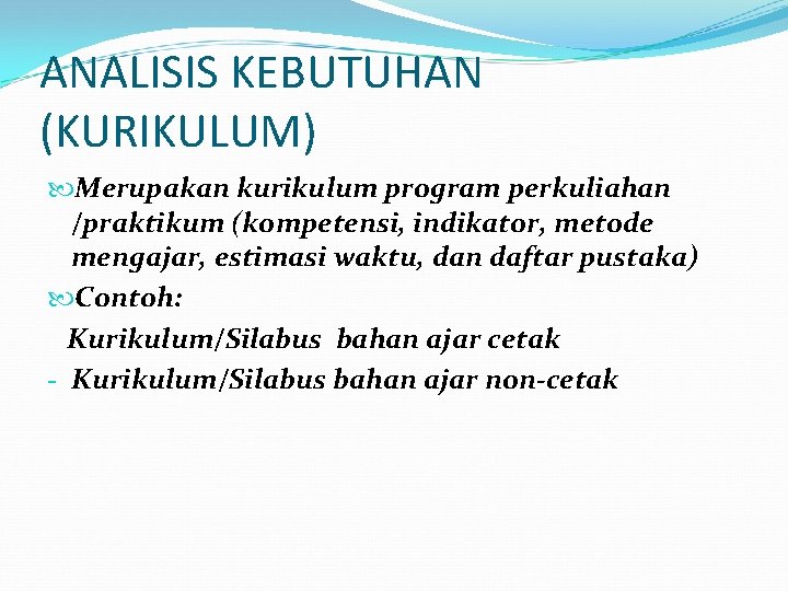 ANALISIS KEBUTUHAN (KURIKULUM) Merupakan kurikulum program perkuliahan /praktikum (kompetensi, indikator, metode mengajar, estimasi waktu,