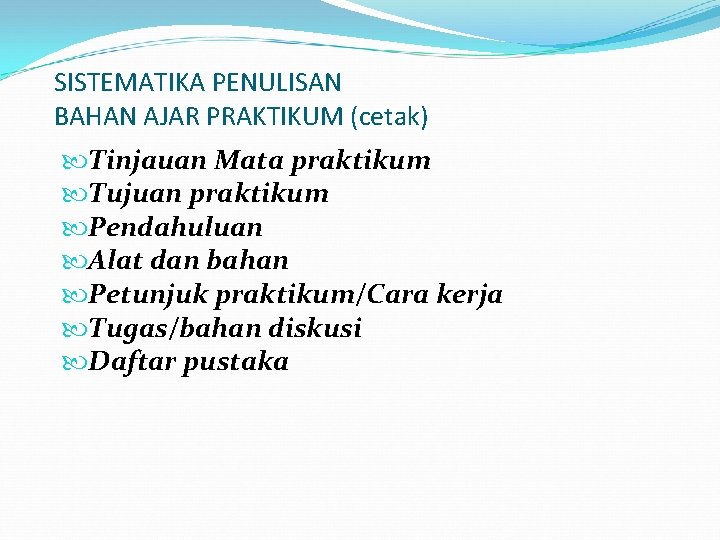 SISTEMATIKA PENULISAN BAHAN AJAR PRAKTIKUM (cetak) Tinjauan Mata praktikum Tujuan praktikum Pendahuluan Alat dan