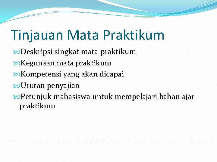 Tinjauan Mata Praktikum Deskripsi singkat mata praktikum Kegunaan mata praktikum Kompetensi yang akan dicapai