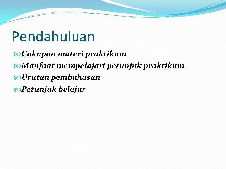 Pendahuluan Cakupan materi praktikum Manfaat mempelajari petunjuk praktikum Urutan pembahasan Petunjuk belajar 