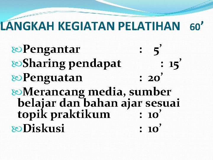 LANGKAH KEGIATAN PELATIHAN Pengantar : 5’ Sharing pendapat : 15’ Penguatan : 20’ Merancang