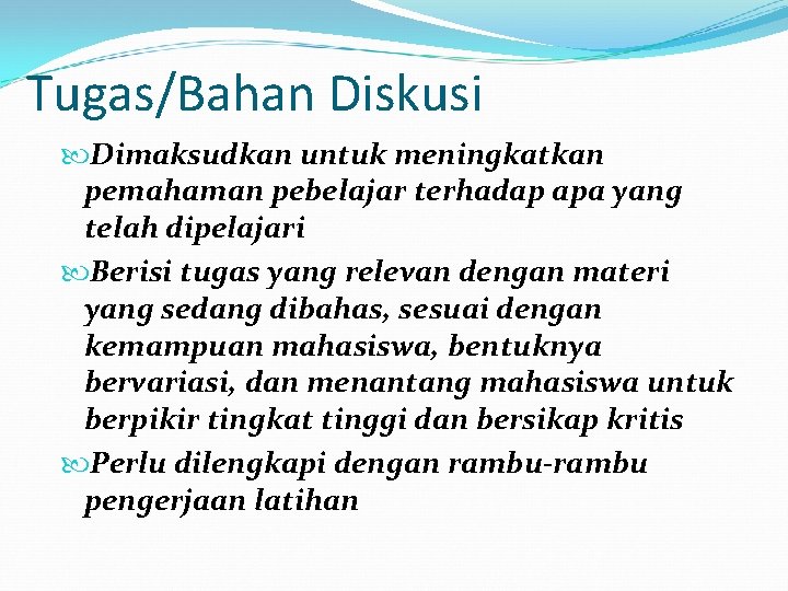 Tugas/Bahan Diskusi Dimaksudkan untuk meningkatkan pemahaman pebelajar terhadap apa yang telah dipelajari Berisi tugas