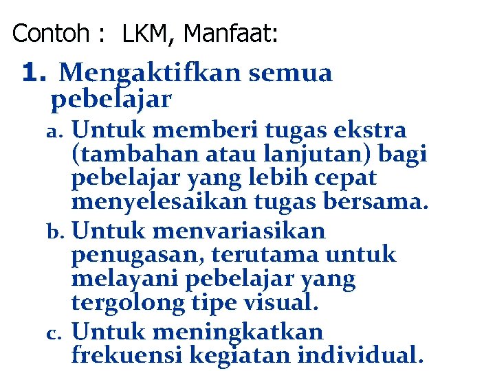 Contoh : LKM, Manfaat: 1. Mengaktifkan semua pebelajar a. Untuk memberi tugas ekstra (tambahan