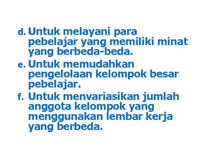 d. Untuk melayani para pebelajar yang memiliki minat yang berbeda-beda. e. Untuk memudahkan pengelolaan