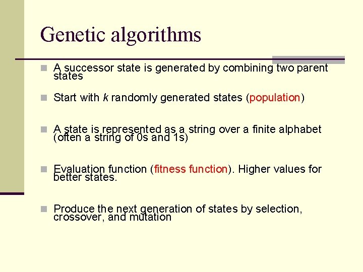 Genetic algorithms n A successor state is generated by combining two parent states n Genetic algorithms n A successor state is generated by combining two parent states n