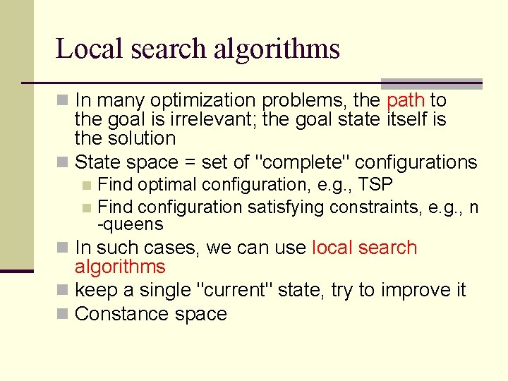 Local search algorithms n In many optimization problems, the path to the goal is Local search algorithms n In many optimization problems, the path to the goal is
