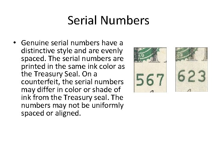 Serial Numbers • Genuine serial numbers have a distinctive style and are evenly spaced.