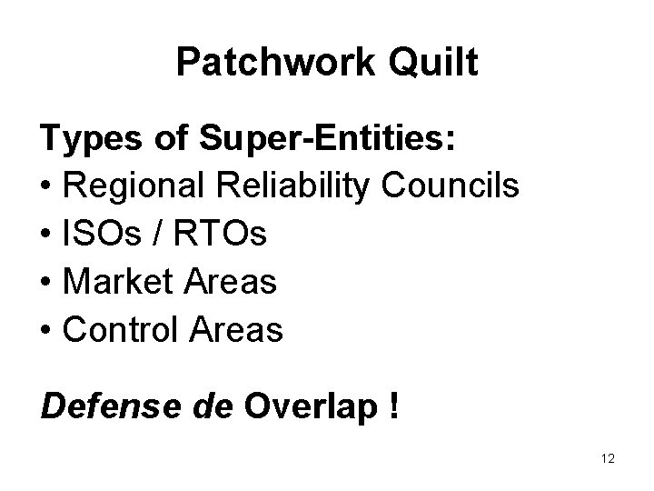 Patchwork Quilt Types of Super-Entities: • Regional Reliability Councils • ISOs / RTOs •