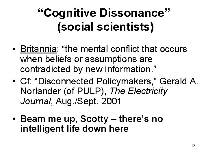 “Cognitive Dissonance” (social scientists) • Britannia: “the mental conflict that occurs when beliefs or