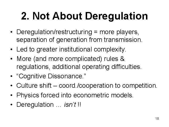 2. Not About Deregulation • Deregulation/restructuring = more players, separation of generation from transmission.