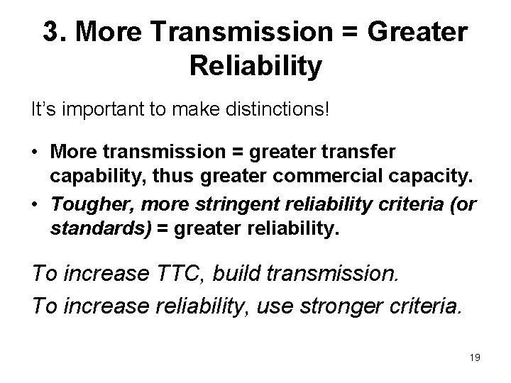 3. More Transmission = Greater Reliability It’s important to make distinctions! • More transmission