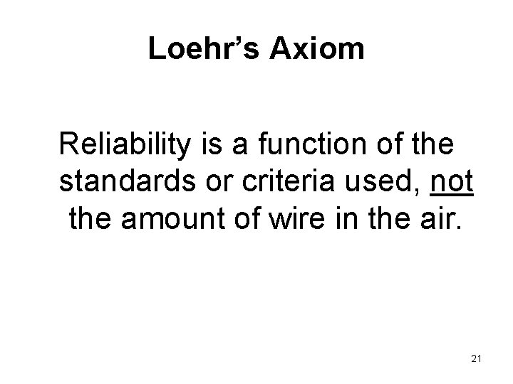 Loehr’s Axiom Reliability is a function of the standards or criteria used, not the