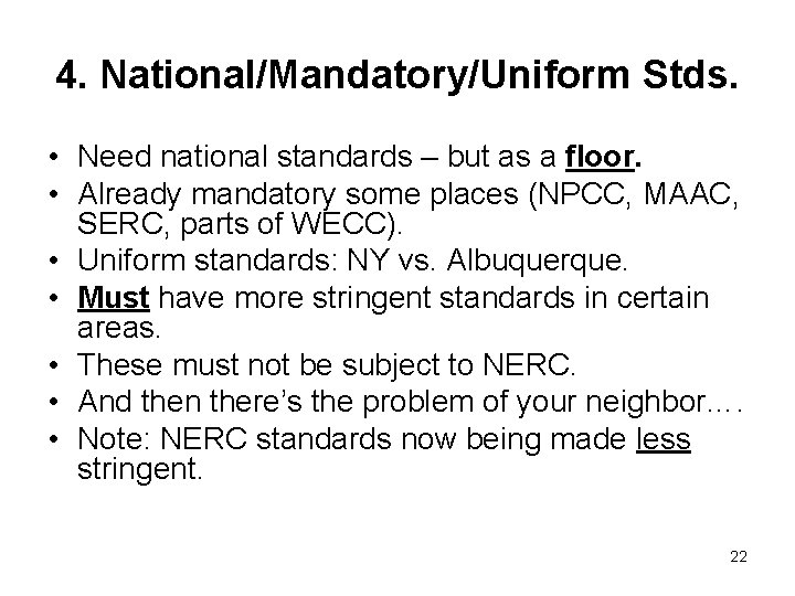 4. National/Mandatory/Uniform Stds. • Need national standards – but as a floor. • Already