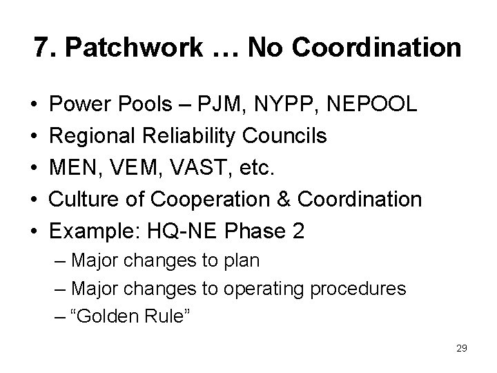 7. Patchwork … No Coordination • • • Power Pools – PJM, NYPP, NEPOOL