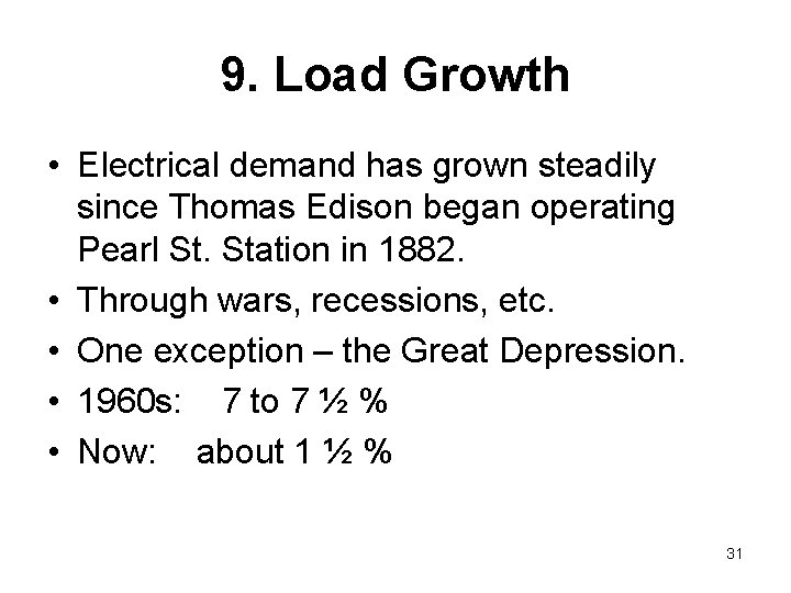 9. Load Growth • Electrical demand has grown steadily since Thomas Edison began operating